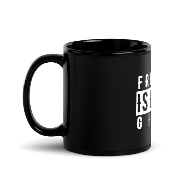 Black Mug - Freedom Is Never Given
