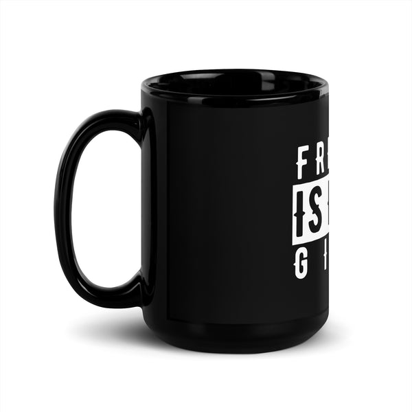 Black Mug - Freedom Is Never Given
